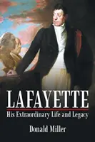 Lafayette: Lafayette: A rendkívüli élet és örökség - Lafayette: His Extraordinary Life and Legacy