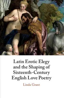 Latin erotikus elégiák és a XVI. századi angol szerelmi költészet formálása: Lascivious Poets - Latin Erotic Elegy and the Shaping of Sixteenth-Century English Love Poetry: Lascivious Poets