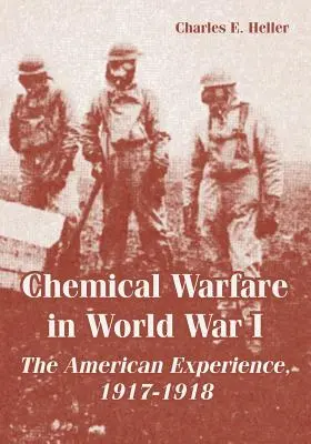 Kémiai hadviselés az első világháborúban: Az amerikai tapasztalatok, 1917-1918 - Chemical Warfare in World War I: The American Experience, 1917-1918