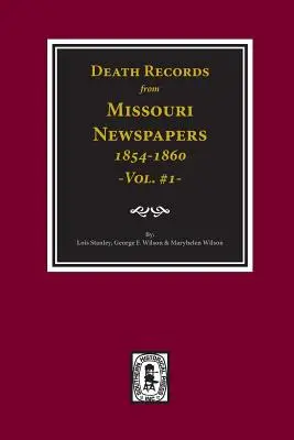 Halotti feljegyzések Missouri újságokból, 1854-1860. (1. kötet) - Death Records from Missouri Newspapers, 1854-1860. (Vol. #1)