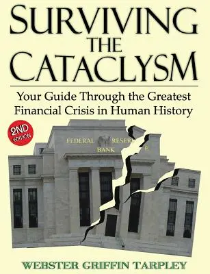 A kataklizma túlélése: Útikalauz az emberiség történetének legnagyobb pénzügyi válságában - Surviving the Cataclysm: Your Guide Through the Greatest Financial Crisis in Human History