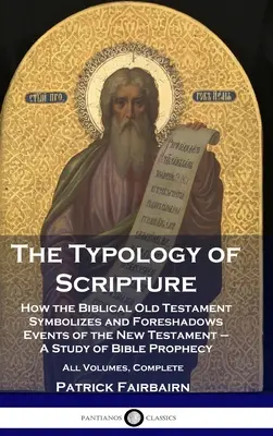 A Szentírás tipológiája: Hogyan szimbolizálja és vetíti előre az Újszövetség eseményeit - A bibliai prófécia tanulmányozása - Al - The Typology of Scripture: How the Biblical Old Testament Symbolizes and Foreshadows Events of the New Testament - A Study of Bible Prophecy - Al