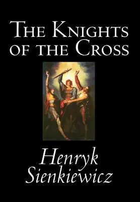 A kereszt lovagjai by Henryk Sienkiewicz, Fiction, Historical - The Knights of the Cross by Henryk Sienkiewicz, Fiction, Historical