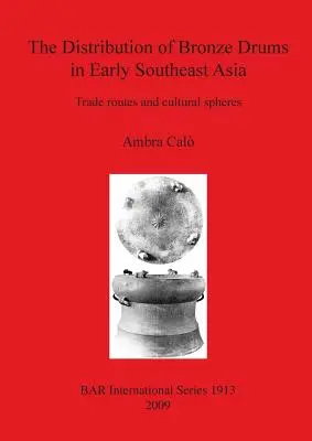 A bronzdobok elterjedése a korai Délkelet-Ázsiában: Kereskedelmi útvonalak és kulturális szférák - The Distribution of Bronze Drums in Early Southeast Asia: Trade routes and cultural spheres