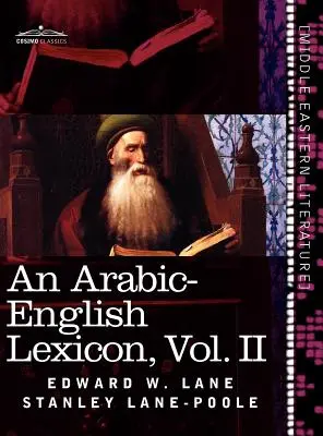 Arab-angol lexikon (nyolc kötetben), II. kötet: A legjobb és leggazdagabb keleti forrásokból származó lexikonok. - An Arabic-English Lexicon (in Eight Volumes), Vol. II: Derived from the Best and the Most Copious Eastern Sources