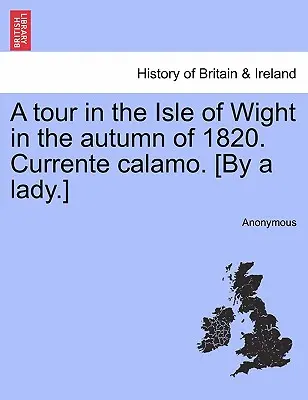 A Tour in the Isle of Wight in the Autumn of 1820. Currente Calamo. [Od jisté dámy]. - A Tour in the Isle of Wight in the Autumn of 1820. Currente Calamo. [By a Lady.]