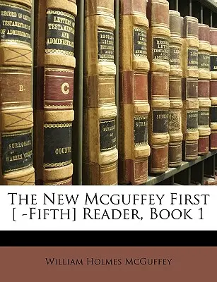 The New McGuffey First [ -Fifth] Reader, 1. könyv - The New McGuffey First [ -Fifth] Reader, Book 1