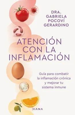 Atencin Con La Inflamacin: Gua Para Combatir La Inflamacin Crnica Y Mejorar Tu Sistema Inmune / Figyelj oda a gyulladásra - Atencin Con La Inflamacin: Gua Para Combatir La Inflamacin Crnica Y Mejorar Tu Sistema Inmune / Pay Attention to Inflammation