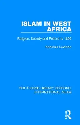 Az iszlám Nyugat-Afrikában: Vallás, társadalom és politika 1800-ig - Islam in West Africa: Religion, Society and Politics to 1800