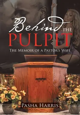 A szószék mögött: Egy lelkészfeleség emlékiratai - Behind the Pulpit: The Memoir of a Pastor's Wife