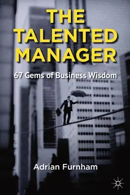 A tehetséges menedzser: 67 üzleti bölcsesség gyöngyszemei - The Talented Manager: 67 Gems of Business Wisdom