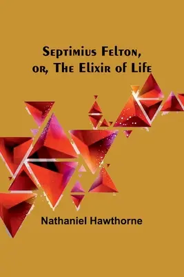 Septimius Felton, avagy az életelixír - Septimius Felton, or, the Elixir of Life