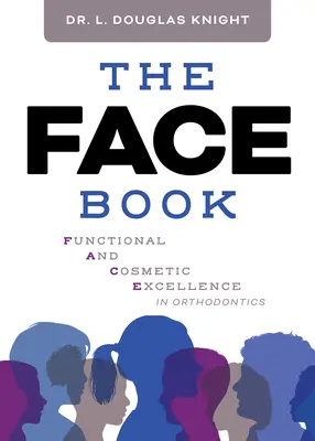 Az arckönyv: Funkcionális és kozmetikai kiválóság a fogszabályozásban - The Face Book: Functional and Cosmetic Excellence in Orthodontics