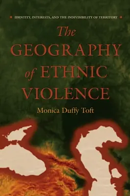 Az etnikai erőszak földrajza: Identitás, érdekek és a terület oszthatatlansága - The Geography of Ethnic Violence: Identity, Interests, and the Indivisibility of Territory