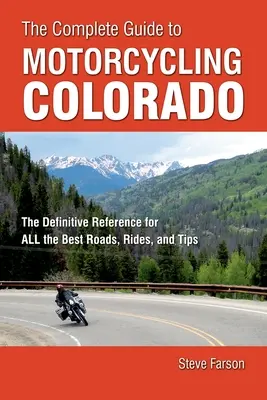 The Complete Guide to Motorcycling Colorado: A legjobb utak, túrák és tippek végleges referenciája - The Complete Guide to Motorcycling Colorado: The Definitive Reference for All the Best Roads, Rides, and Tips