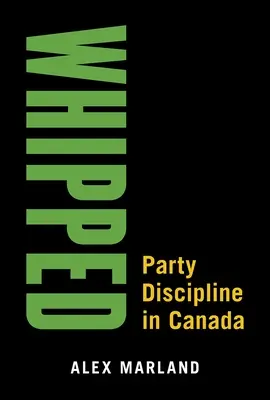 Whipped: Pártfegyelem Kanadában - Whipped: Party Discipline in Canada