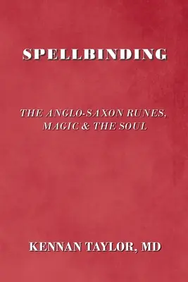 Varázslatos: Az angolszász rúnák, a mágia és a lélek - Spellbinding: The Anglo-Saxon Runes, Magic & the Soul