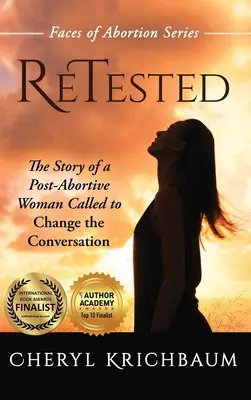 ReTested: Egy abortusz utáni nő története, aki arra hivatott, hogy megváltoztassa a beszélgetést - ReTested: The Story of a Post-Abortive Woman Called to Change the Conversation