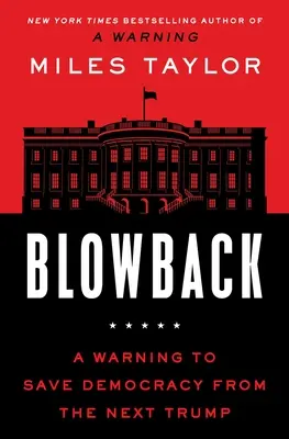 Blowback: Figyelmeztetés a demokrácia megmentésére Trump bosszújától - Blowback: A Warning to Save Democracy from Trump's Revenge