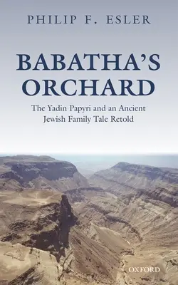 Babatha gyümölcsöskertje: A Yadin Papyri és egy ősi zsidó családi mese újragondolva - Babatha's Orchard: The Yadin Papyri and an Ancient Jewish Family Tale Retold