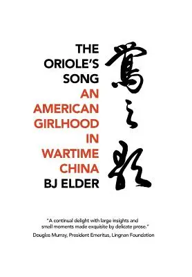 A keleti madár éneke: Egy amerikai lánykor a háborús Kínában - The Oriole's Song: An American Girlhood in Wartime China