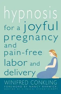 Hipnózis az örömteli terhességért és a fájdalommentes vajúdásért és szülésért - Hypnosis for a Joyful Pregnancy and Pain-Free Labor and Delivery