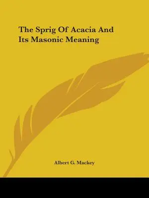 Az akácfaág és szabadkőműves jelentése - The Sprig Of Acacia And Its Masonic Meaning