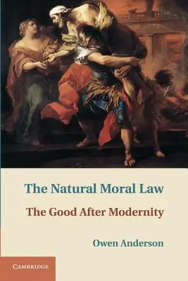 A természetes erkölcsi törvény: A jó a modernitás után - The Natural Moral Law: The Good After Modernity