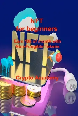 NFT kezdőknek: Keress havi 10k-t a nem-pénzre váltható tokenekkel - NFT for beginners: Earn 10k of month with Non-Fungible Tokens