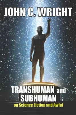 Transhuman and Subhuman: Essays on Science Fiction and Awful Truth (Emberfeletti és emberalatti: esszék a sci-firől és a szörnyű igazságról) - Transhuman and Subhuman: Essays on Science Fiction and Awful Truth