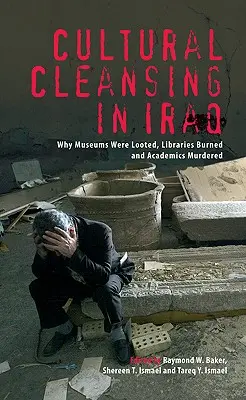 Kulturális tisztogatás Irakban: Miért fosztottak ki múzeumokat, gyújtottak fel könyvtárakat és gyilkoltak meg akadémikusokat? - Cultural Cleansing in Iraq: Why Museums Were Looted, Libraries Burned and Academics Murdered