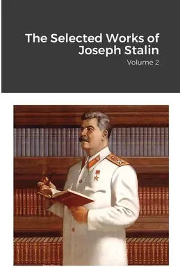 Joszif Sztálin válogatott művei: 2. kötet - The Selected Works of Joseph Stalin: Volume 2