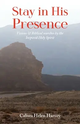 Maradj az Ő jelenlétében: Víziók és bibliai keresések az ihletett Szentlélek által - Stay in His Presence: Visions & Biblical Searches by the Inspired Holy Spirit