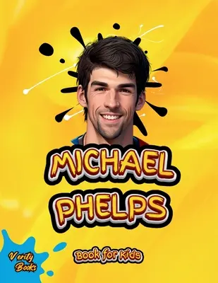 Michael Phelps Book for Kids: A legnagyobb úszó életrajza fiatal úszóknak, színes oldalak. - Michael Phelps Book for Kids: The biography of the greatest swimmer for young swimmers, colored Pages.