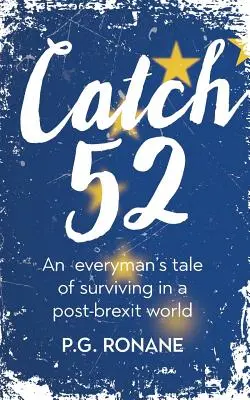 Catch 52: Egy átlagember története a Brexit utáni világban való túlélésről - Catch 52: An Everyman's Tale of Surviving in a Post-Brexit World