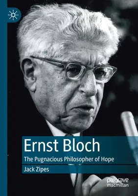 Ernst Bloch: A remény harcias filozófusa - Ernst Bloch: The Pugnacious Philosopher of Hope