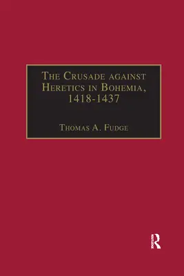 Az eretnekek elleni keresztes hadjárat Csehországban, 1418-1437: A huszita keresztes hadjáratok forrásai és dokumentumai - The Crusade against Heretics in Bohemia, 1418-1437: Sources and Documents for the Hussite Crusades