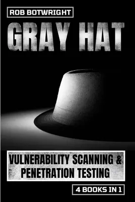 Gray Hat: sebezhetőségi vizsgálat és behatolásvizsgálat - Gray Hat: Vulnerability Scanning & Penetration Testing