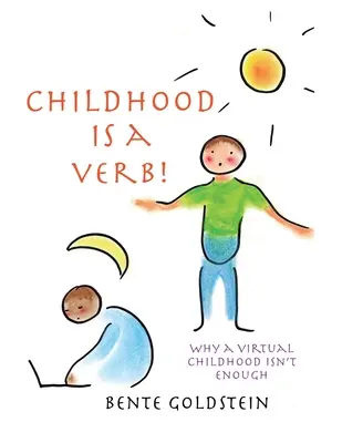 A gyermekkor egy ige! Miért nem elég a virtuális gyermekkor? - Childhood is a Verb!: Why a Virtual Childhood Isn't Enough
