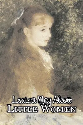 Little Women by Louisa May Alcott, Szépirodalom, Család, Klasszikusok, Klasszikusok - Little Women by Louisa May Alcott, Fiction, Family, Classics