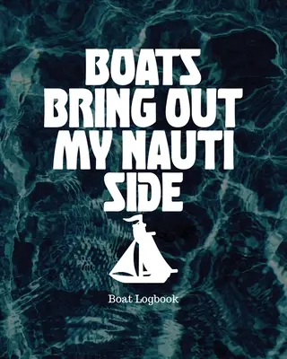 A hajók kihozzák a Nauti oldalamat: Hajónapló - Boats Bring Out My Nauti Side: Boat Logbook