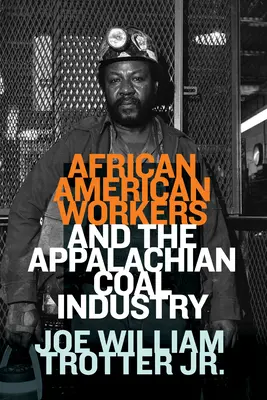 Az afroamerikai munkások és az Appalache-i szénipar - African American Workers and the Appalachian Coal Industry