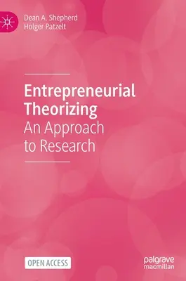 Vállalkozói elméletalkotás: A kutatás megközelítése - Entrepreneurial Theorizing: An Approach to Research