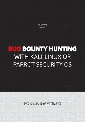 Bug bounty hunting with Kali-Linux or Parrot security OS: Hacking mint fő- vagy mellékállás - Bug bounty hunting with Kali-Linux or Parrot security OS: Hacking as main- or part-time job