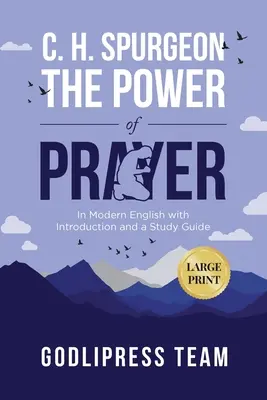 C. H. Spurgeon Az imádság ereje: Modern angol nyelven, bevezetéssel és tanulmányi útmutatóval (LARGE PRINT) - C. H. Spurgeon The Power of Prayer: In Modern English with Introduction and a Study Guide (LARGE PRINT)