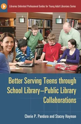 A tizenévesek jobb kiszolgálása az iskolai könyvtárak és a közkönyvtárak együttműködése révén - Better Serving Teens Through School Library-Public Library Collaborations