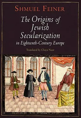 A zsidó szekularizáció eredete a tizennyolcadik századi Európában - The Origins of Jewish Secularization in Eighteenth-Century Europe