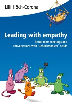 Vezetés empátiával: Jobb csapatmegbeszélések és beszélgetések a Gefhlsmonster(R) kártyákkal - Leading with empathy: Better team meetings and conversations with Gefhlsmonster(R) Cards