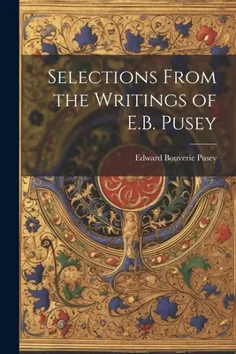 Válogatás E. B. Pusey írásaiból - Selections From the Writings of E.B. Pusey