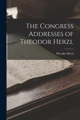 Theodor Herzl kongresszusi beszédei - The Congress Addresses of Theodor Herzl